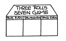 THREE ROLLS SEVEN GAME PAYS EVEN trademark
