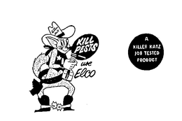 KILL PESTS USE ELCO A KILLER KAT JOB TESTED PRODUCT trademark