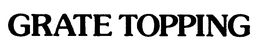 GRATE TOPPING trademark