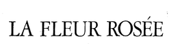 LA FLEUR ROSEE trademark