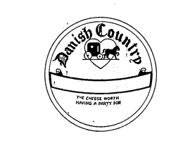 DANISH COUNTRY THE CHEESE WORTH HAVING A PARTY FOR trademark