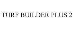 TURF BUILDER PLUS 2 trademark