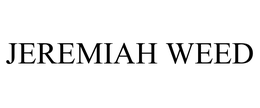 JEREMIAH WEED trademark