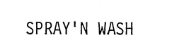 SPRAY 'N WASH trademark