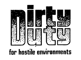 DIRTY DUTY FOR HOSTILE ENVIRONMENTS trademark