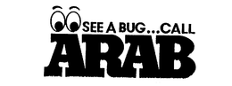 SEE A BUG ... CALL ARAB trademark