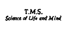 T.M.S. SCIENCE OF LIFE AND MIND trademark