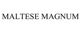 MALTESE MAGNUM trademark
