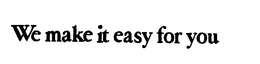 WE MAKE IT EASY FOR YOU trademark