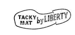 TACKY MAT BY LIBERTY trademark