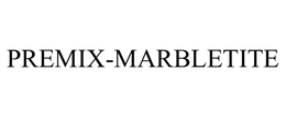 PREMIX-MARBLETITE trademark