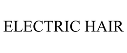 ELECTRIC HAIR trademark