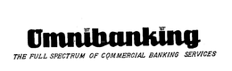 OMNIBANKING THE FULL SERVICE SPECTRUM OF COMMERCIAL BANKING SERVICES trademark