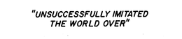 UNSUCCESSFULLY IMITATED THE WORLD OVER trademark