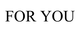 FOR YOU trademark