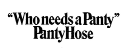 "WHO NEEDS A PANTY" PANTYHOSE trademark