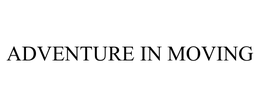 ADVENTURE IN MOVING trademark