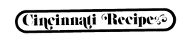 CINCINNATI RECIPE trademark