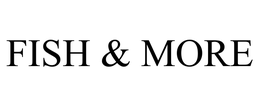FISH & MORE trademark