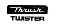 THRUSH TWISTER trademark