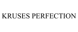 KRUSES PERFECTION trademark