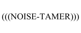 (((NOISE-TAMER))) trademark