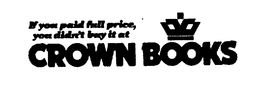 IF YOU PAID FULL PRICE, YOU DIDN'T BUY IT AT CROWN BOOKS trademark