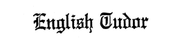 ENGLISH TUDOR trademark
