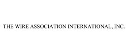 THE WIRE ASSOCIATION INTERNATIONAL, INC. trademark