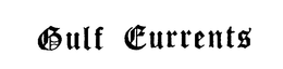 GULF CURRENTS trademark