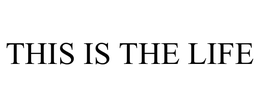 THIS IS THE LIFE trademark