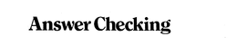 ANSWER CHECKING trademark