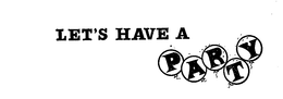 LET'S HAVE A PARTY trademark