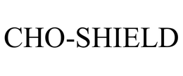 CHO-SHIELD trademark