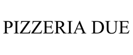 PIZZERIA DUE trademark