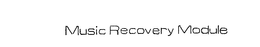 MUSIC RECOVERY MODULE trademark