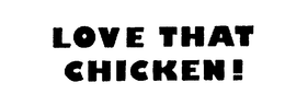 LOVE THAT CHICKEN! trademark