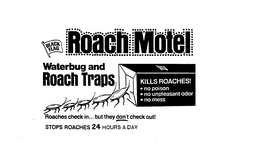 BLACK FLAG ROACH MOTEL WATERBUG AND ROACHTRAPS. ROACHES CHECK IN BUT THEY DON'T CHECK OUT. STOP ROACHES 24 HOURS A DAY trademark