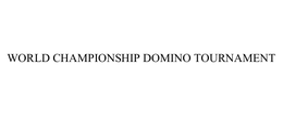 WORLD CHAMPIONSHIP DOMINO TOURNAMENT trademark