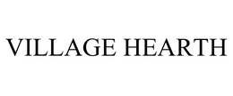 VILLAGE HEARTH trademark