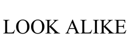 LOOK ALIKE trademark