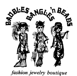 BAUBLES BANGLES 'N BEADS FASHION JEWELRYBOUTIQUE trademark
