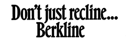 DON'T JUST RECLINE...BERKLINE trademark