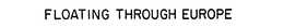 FLOATING THROUGH EUROPE trademark