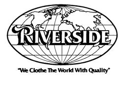 RIVERSIDE"WE CLOTHE THE WORLD WITH QUALITY" trademark