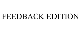 FEEDBACK EDITION trademark