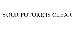 YOUR FUTURE IS CLEAR trademark