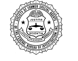 SOCIETY OF FORMER SPECIAL AGENTS OF THEFEDERAL BUREAU OF INVESTIGATION, INC. JUSTITIA SCIENTIA LOYALTY FRIENDSHIP GOODWILL trademark