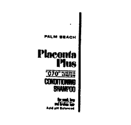 PALM BEACH PLACENTA PLUS "070" PLACENTAPROTEIN CONDITIONING SHAMPOO FOR WEAK LIMP AND BROKEN HAIR ACID PH BALANCED trademark