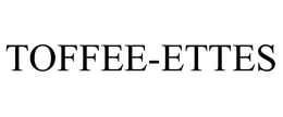 TOFFEE-ETTES trademark
